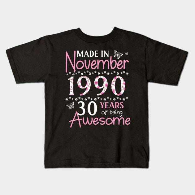 Made In November 1990 Happy Birthday 30 Years Of Being Awesome To Me You Mom Sister Wife Daughter Kids T-Shirt by Cowan79